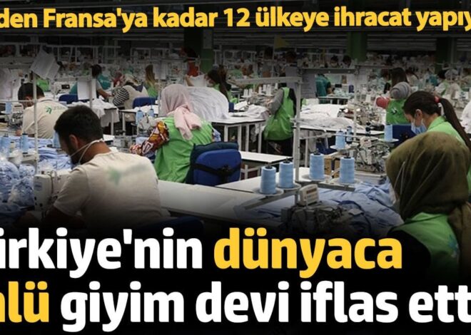 Türkiye’nin dünyaca ünlü giyim devi iflas etti. ABD’den Fransa’ya kadar 12 ülkeye ihracat yapıyordu